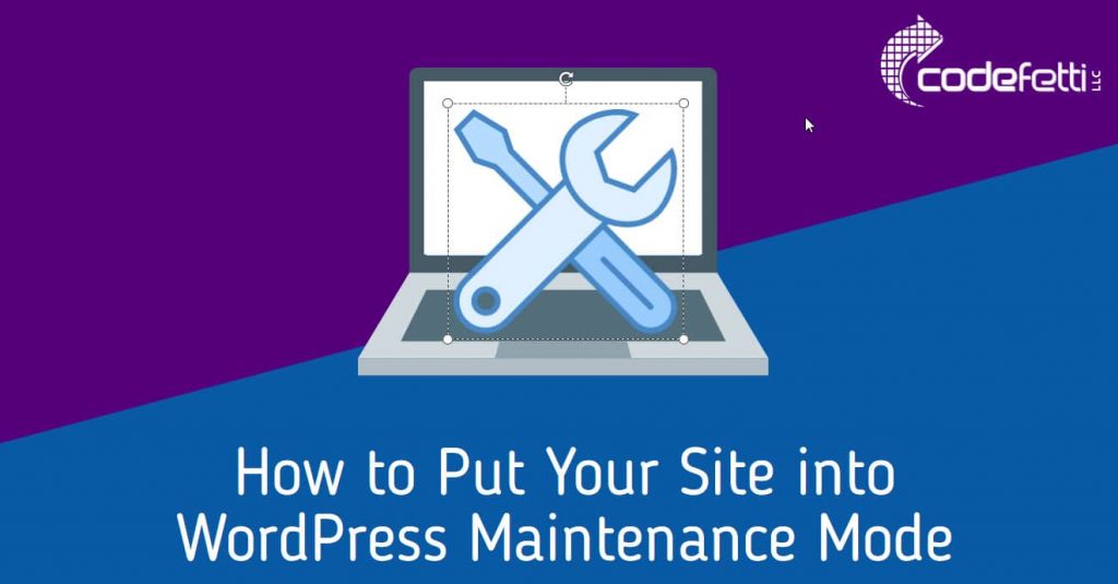 Laptop computer with Wrench and Screwdriver on Screen and text: How to Put Your Site into WordPress Maintenance Mode