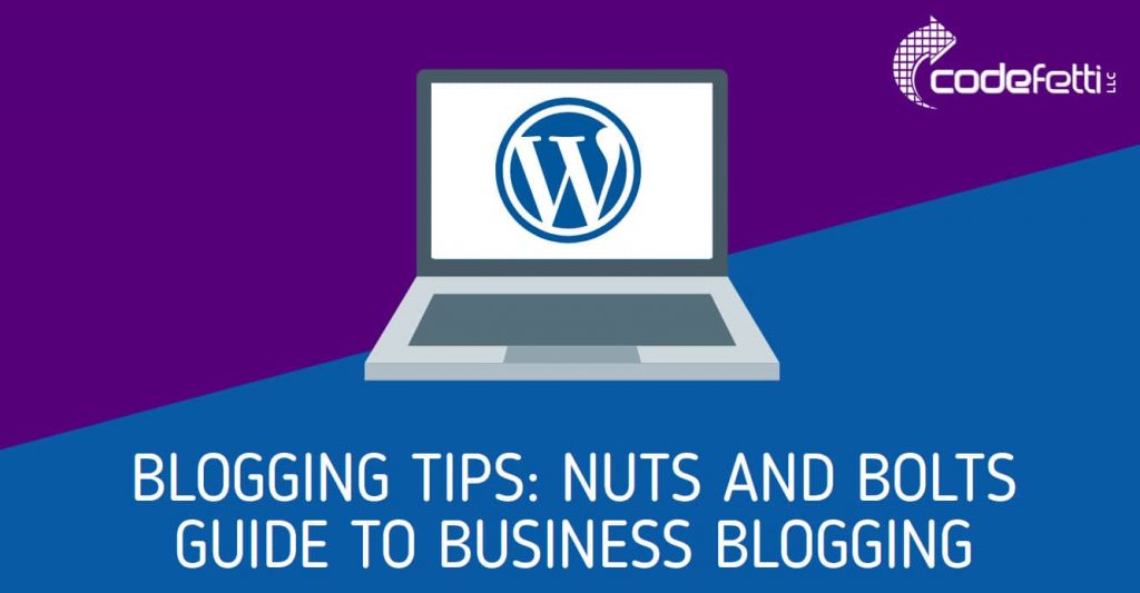 Laptop computer with WordPress Logo on Screen and text: Blogging Tips: Nuts and Bolts Guide to Business Blogging