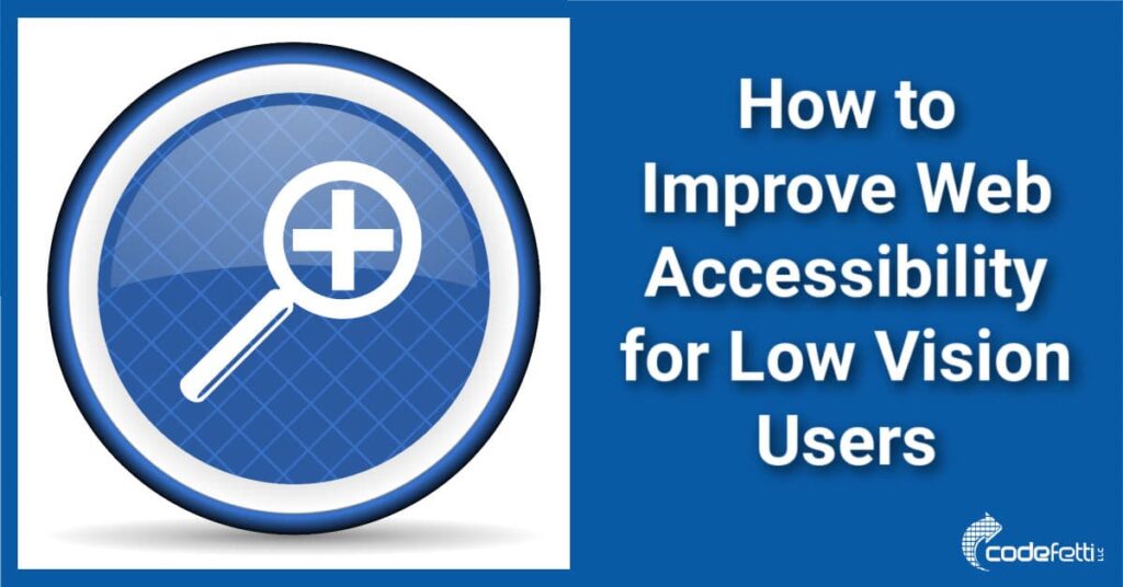 Magnifying glass zoomed in and words "How to Improve Web Accessibility for Low VIsion Users"